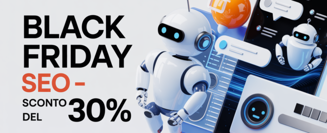 Black Friday SEO – Non perdere l’occasione: sconto del 30% sui pacchetti pensati anche per chatbot e IA!