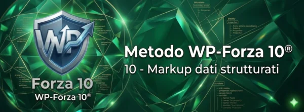 Banner con sfondo verde smeraldo a texture geometrica e diagrammi di dati. A sinistra si trova il logo a scudo WP-Forza 10 e a destra i testi bianchi Metodo WP-Forza 10 con il sottotitolo 10 - Markup dati strutturati.